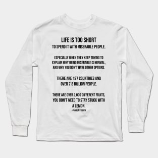 Life is Too Short to Spend it with Miserable People Quote Long Sleeve T-Shirt